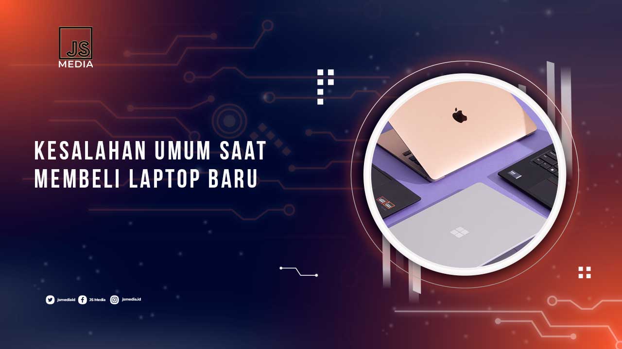 Kesalahan Umum Saat Memilih Laptop