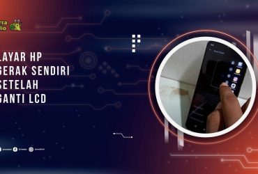 Layar HP Gerak Sendiri Setelah Ganti LCD? Ini Sebab dan Cara Mengatasinya