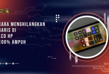 Penyebab dan Cara Menghilangkan Garis di LCD HP 100% Ampuh