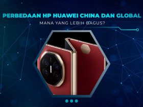 Perbedaan HP Huawei China dan Global