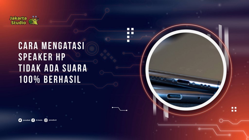 12 Cara Mengatasi Speaker HP Tidak Ada Suara, 100% Berhasil