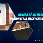 Alasan HP 4G Masih Populer