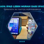 Alasan iPad Lebih Murah dari iPhone