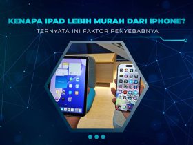 Alasan iPad Lebih Murah dari iPhone