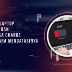 Baterai Laptop Drop 0% dan Tidak Bisa Charge? Begini Cara Mengatasinya