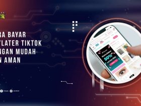 Cara Bayar PayLater TikTok Dengan Mudah dan Aman