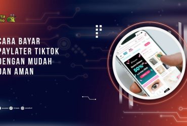 Cara Bayar PayLater TikTok Dengan Mudah dan Aman