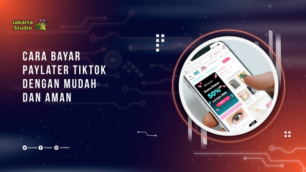 Cara Bayar PayLater TikTok Dengan Mudah dan Aman