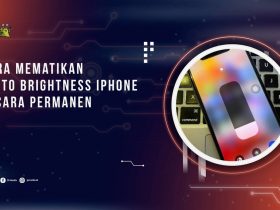 Cara Mematikan Auto Brightness iPhone Secara Permanen