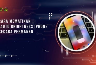 Cara Mematikan Auto Brightness iPhone Secara Permanen