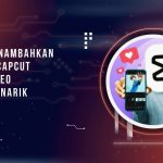 Cara Menambahkan Lagu di CapCut Agar Video Lebih Menarik
