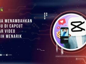 Cara Menambahkan Lagu di CapCut Agar Video Lebih Menarik