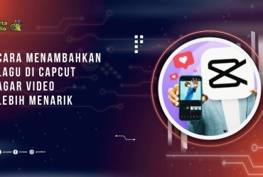 Cara Menambahkan Lagu di CapCut Agar Video Lebih Menarik