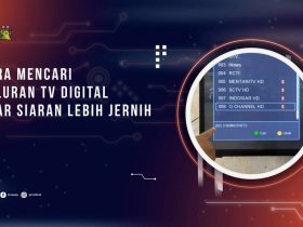 Cara Mencari Saluran TV Digital Agar Siaran Lebih Jernih
