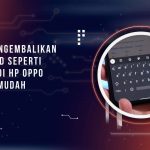 Cara Mengembalikan Keyboard Seperti Semula di HP OPPO dengan Mudah