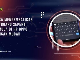 Cara Mengembalikan Keyboard Seperti Semula di HP OPPO dengan Mudah