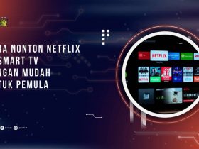 Cara Nonton Netflix di Smart TV dengan Mudah untuk Pemula