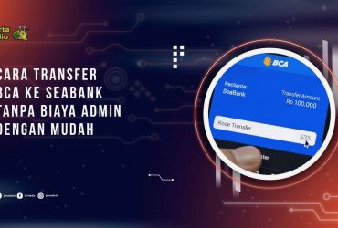 Cara Transfer BCA ke SeaBank Tanpa Biaya Admin dengan Mudah