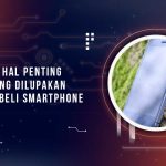 Hal Penting Terlupakan Saat Beli HP