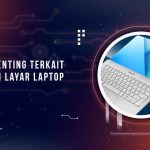 Istilah Penting Layar Laptop