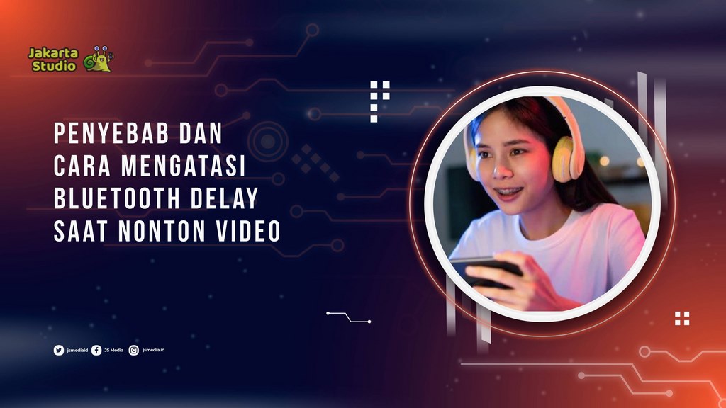 Penyebab dan Cara Mengatasi Bluetooth Delay Saat Nonton Video
