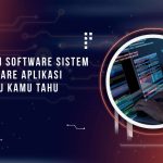 Perbedaan Software Sistem dan Software Aplikasi yang perlu Kamu Tahu