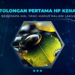 Pertolongan Pertama HP Kena Air