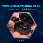 TWS Untuk Telinga Kecil