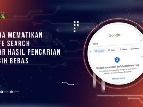 Cara Mematikan Safe Search agar Hasil Pencarian Lebih Bebas