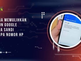 Cara Memulihkan Akun Google Lupa Sandi Tanpa Nomor HP