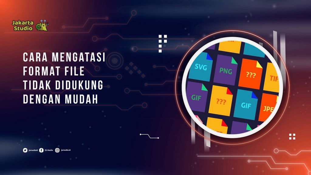 Cara Mengatasi Format File Tidak Didukung dengan Mudah