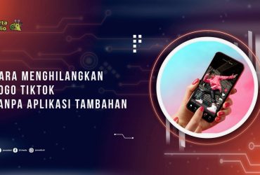 Cara Menghilangkan Logo TikTok Tanpa Aplikasi Tambahan