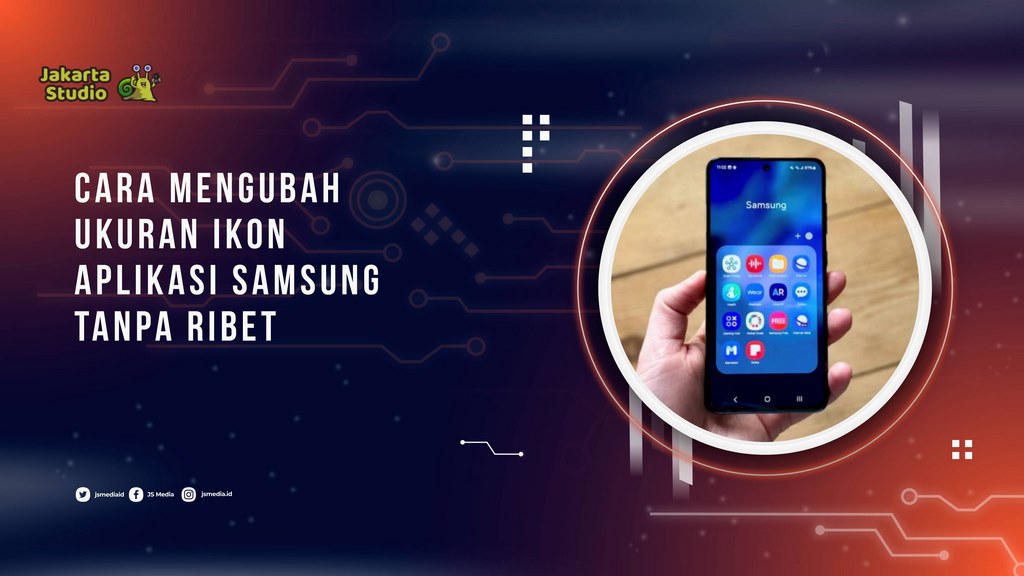 Cara Mengubah Ukuran Ikon Aplikasi Samsung Tanpa Ribet