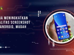 Cara Meningkatkan Kualitas Screenshot HP Android