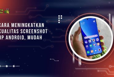 Cara Meningkatkan Kualitas Screenshot HP Android