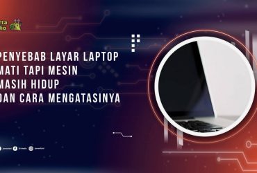 Penyebab Layar Laptop Mati Tapi Mesin Masih Hidup dan Cara Mengatasinya
