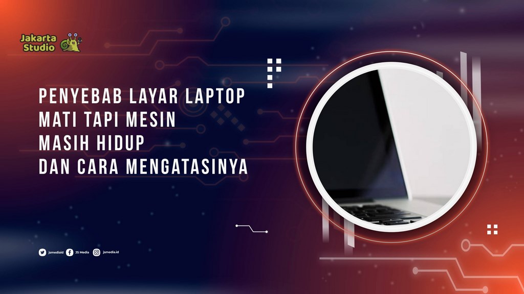 Penyebab Layar Laptop Mati Tapi Mesin Masih Hidup dan Cara Mengatasinya