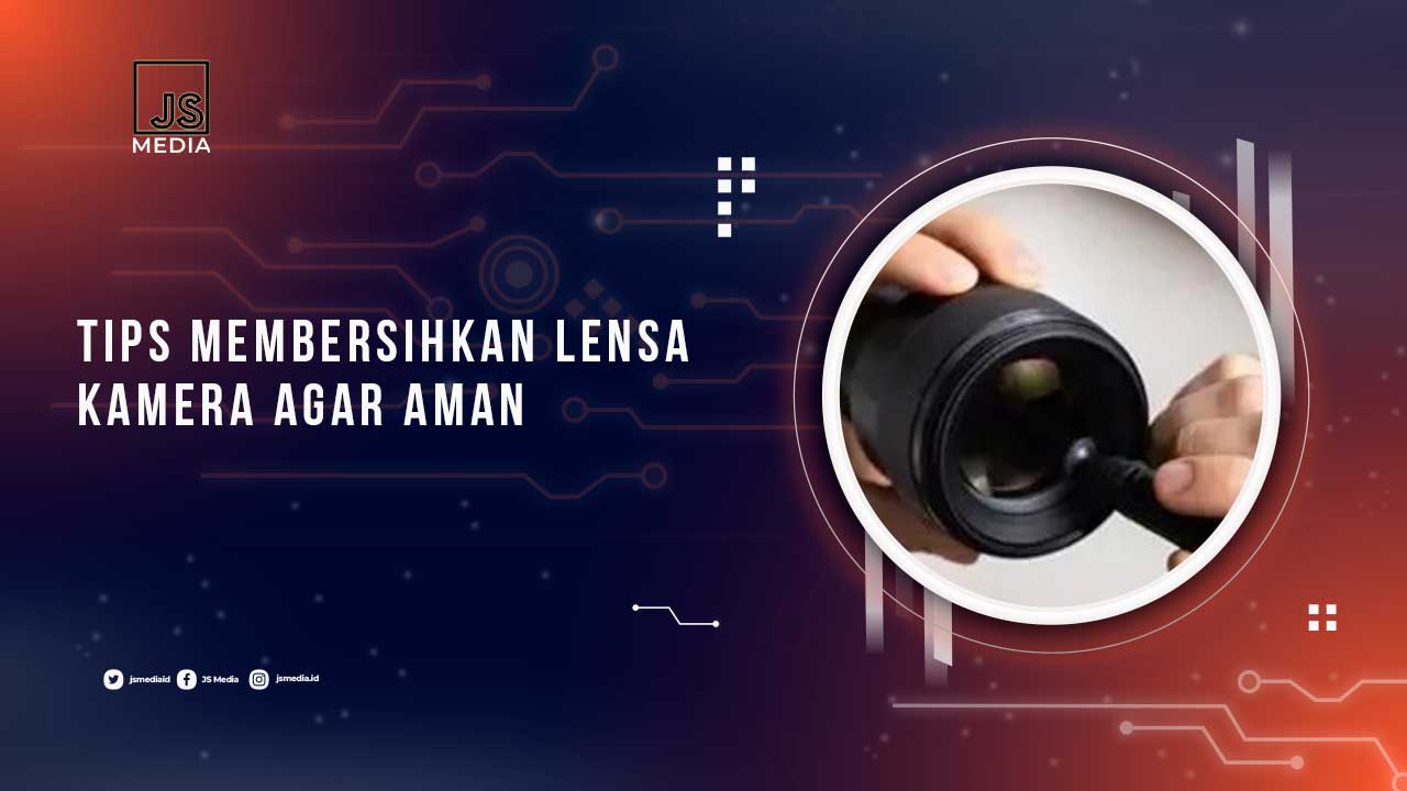 Tips Membersihkan Lensa Kamera