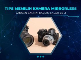 Tips Pilih Kamera Mirrorless Bekas