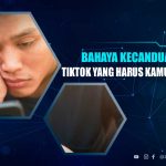 Bahaya Kecanduan TikTok