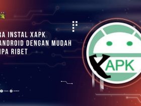 Cara Instal XAPK di Android dengan Mudah Tanpa Ribet