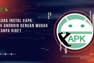 Cara Instal XAPK di Android dengan Mudah Tanpa Ribet