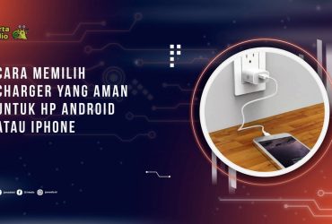 Cara Memilih Charger yang Aman Untuk HP Android atau iPhone