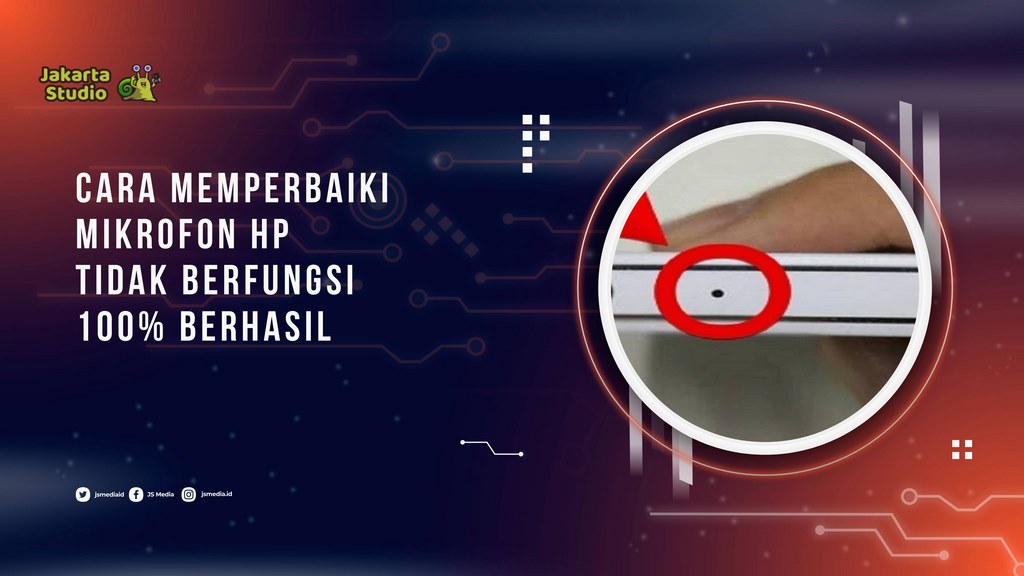 Cara Memperbaiki Mikrofon Hp Tidak Berfungsi, 100% Berhasil