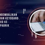 Cara Mengembalikan Pengaturan Keyboard HP Android Ke Setelan Pabrik