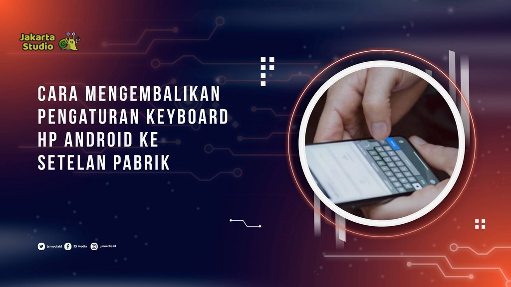 Cara Mengembalikan Pengaturan Keyboard HP Android Ke Setelan Pabrik