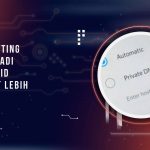 Cara Setting DNS Pribadi di Android Agar Internet Lebih Cepat dan Stabil