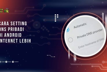 Cara Setting DNS Pribadi di Android Agar Internet Lebih Cepat dan Stabil