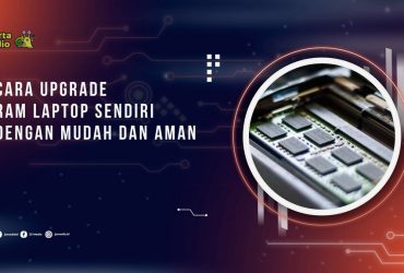 Cara Upgrade Ram Laptop Sendiri dengan Mudah dan Aman