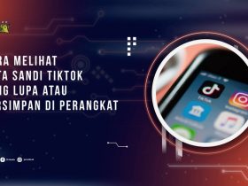 Cara Melihat Kata Sandi TikTok yang Lupa atau Tersimpan di Perangkat